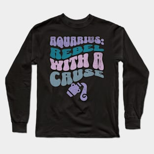 Aquarius Rebel With a Cause Zodiac Birthday Long Sleeve T-Shirt